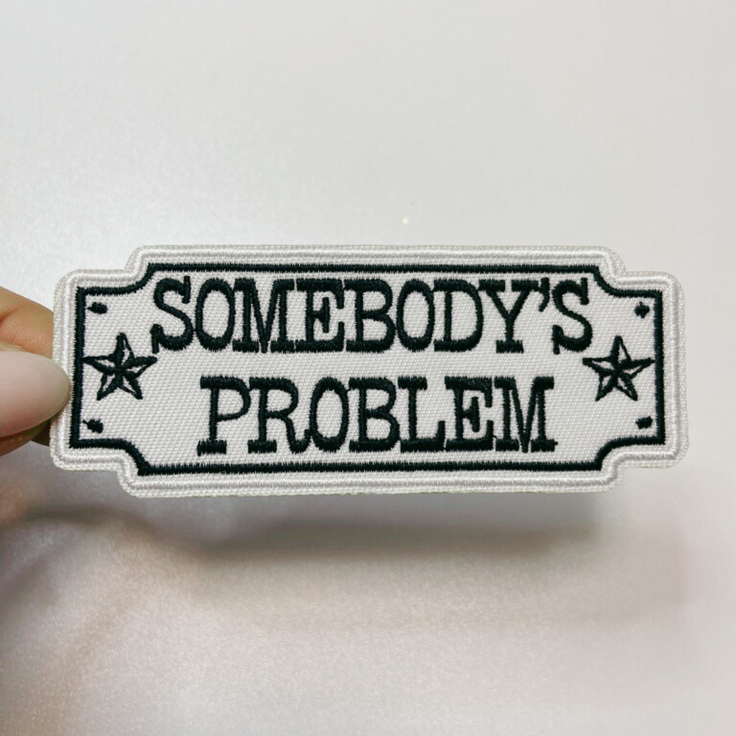4" Somebody's Problem  -  Embroidered Hat Patch