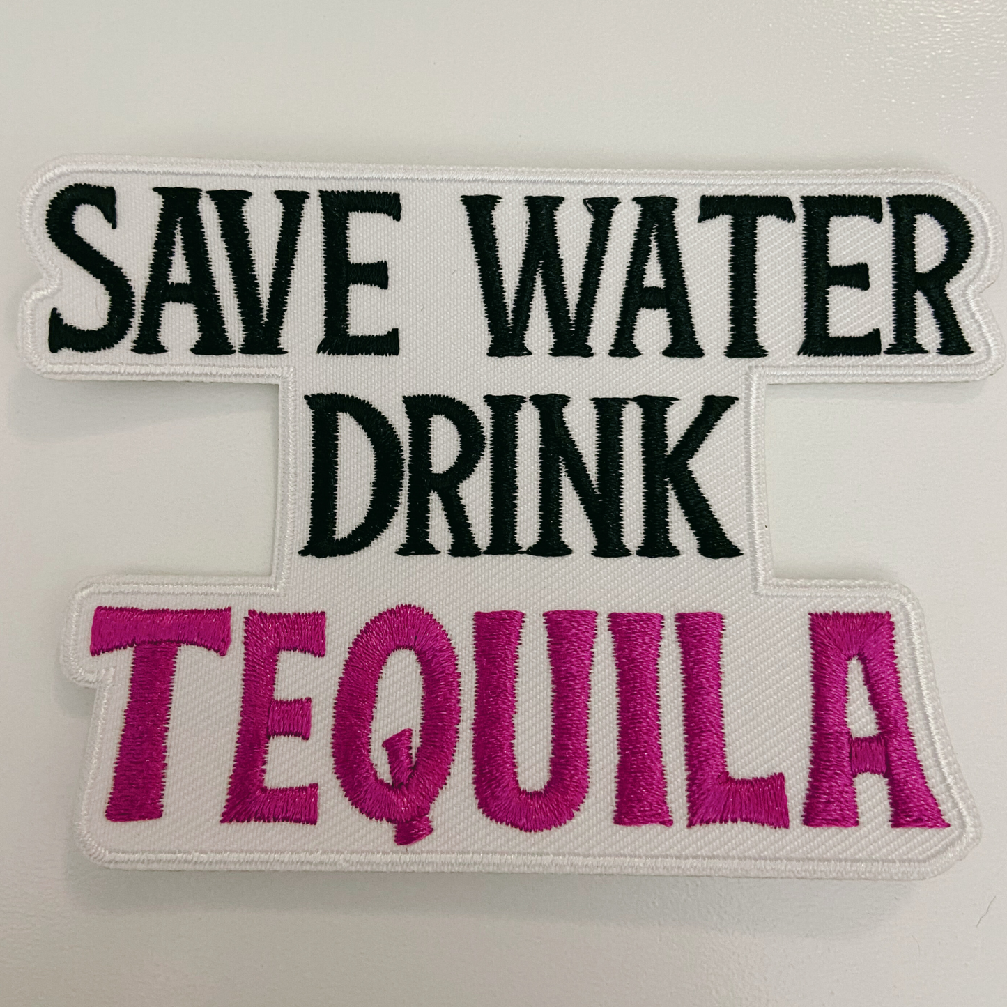 4" Save Water Drink TEQUILA - Embroidered Hat Patch