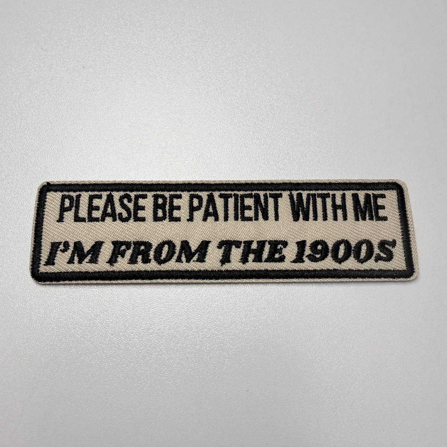 4" Please Be Patient With Me I'm From The 1900's -  Embroidered Hat Patch